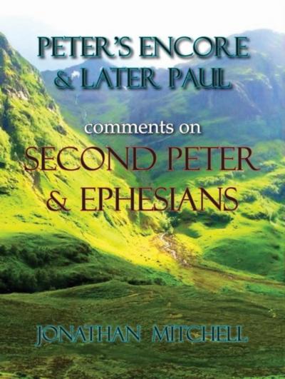 Peter’s Encore & Later Paul, comments on Second Peter & Ephesians