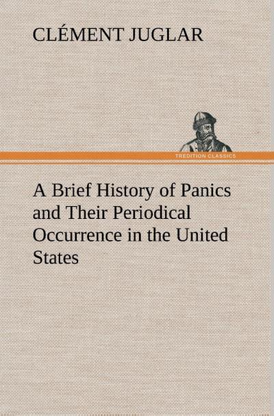 A Brief History of Panics and Their Periodical Occurrence in the United States