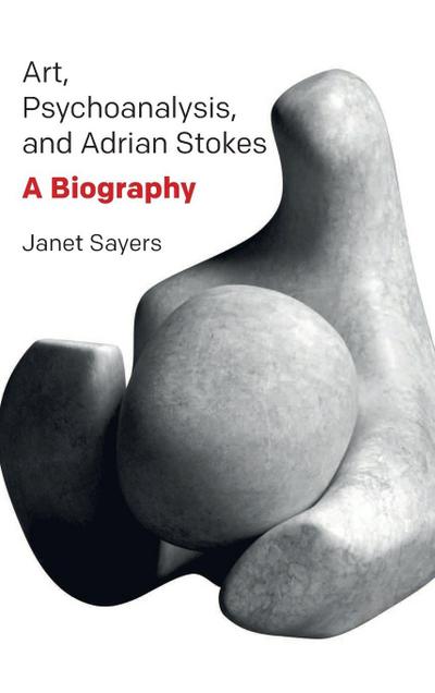 Art, Psychoanalysis, and Adrian Stokes
