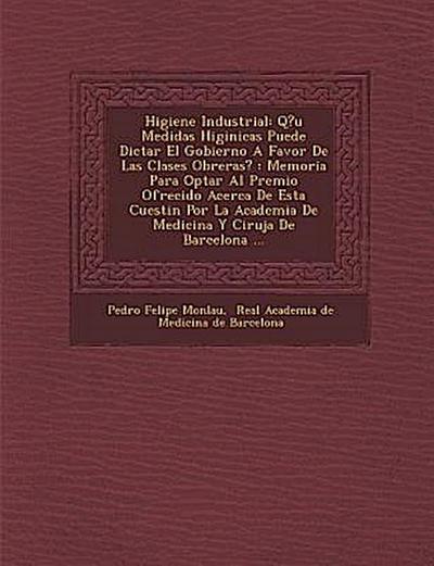 Higiene Industrial: Q?u&#65533; Medidas Higi&#65533;nicas Puede Dictar El Gobierno A Favor De Las Clases Obreras?: Memoria Para Optar Al P