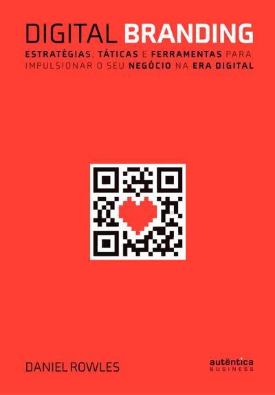 Digital Branding: Estratégias, táticas e ferramentas para impulsionar o seu negócio na era digital