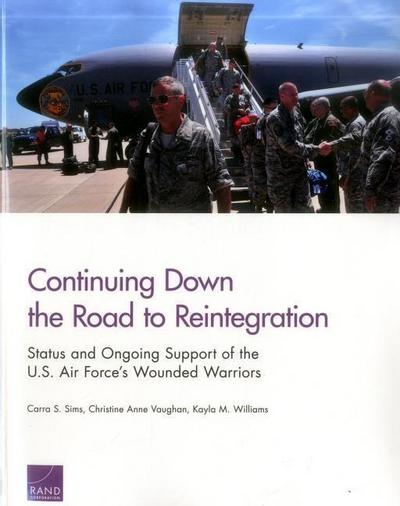 Continuing Down the Road to Reintegration: Status and Ongoing Support of the U.S. Air Force’s Wounded Warriors