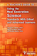 A Teacher’s Guide to Using the Next Generation Science Standards with Gifted and Advanced Learners