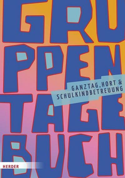Gruppentagebuch. Ganztag, Hort und Schulkindbetreuung