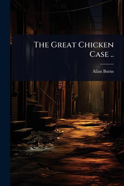 The Great Chicken Case ..