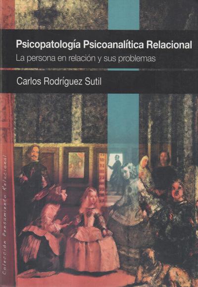 Rodríguez Sutil, C: Psicopatología psicoanalítica relacional