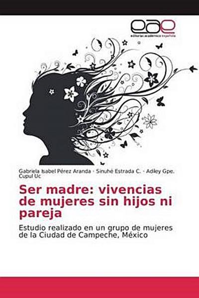 Ser madre: vivencias de mujeres sin hijos ni pareja
