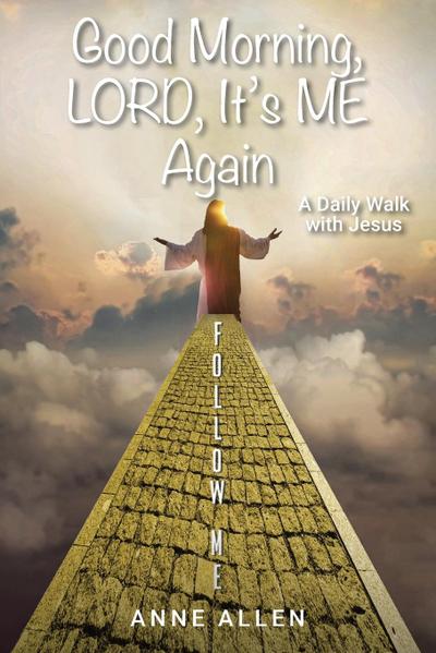 Good Morning, LORD, It’s ME Again