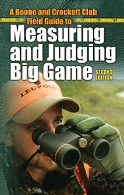A Boone and Crockett Club Field Guide to Measuring and Judging Big Game