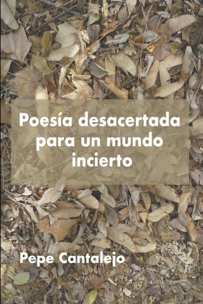 Poesía desacertada para un mundo incierto