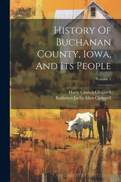 History Of Buchanan County, Iowa, And Its People; Volume 1