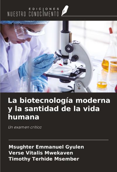 La biotecnología moderna y la santidad de la vida humana