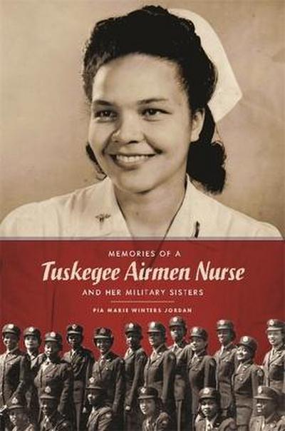 Memories of a Tuskegee Airmen Nurse and Her Military Sisters