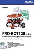 PRO-BOT128 selbst bauen und erfolgreich einsetzen: Mikrocontroller-Technik zum Anfassen