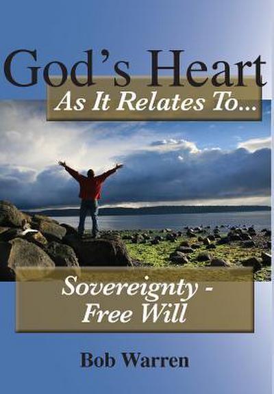 God’s Heart As It Relates To Sovereignty - Free Will