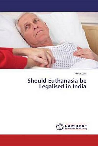 Should Euthanasia be Legalised in India