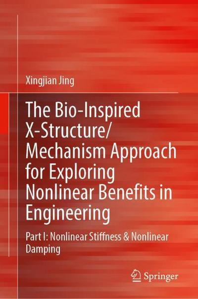 The Bio-inspired X-Structure/Mechanism Approach for Exploring Nonlinear Benefits in Engineering