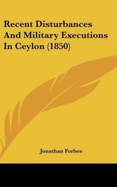 Recent Disturbances And Military Executions In Ceylon (1850)