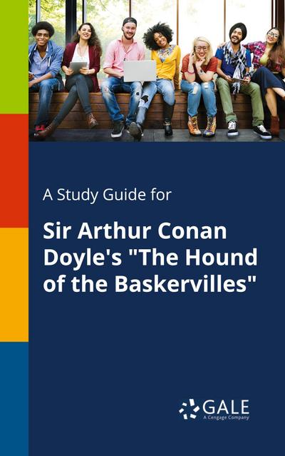A Study Guide for Sir Arthur Conan Doyle’s "The Hound of the Baskervilles"