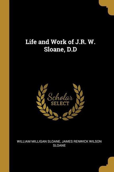 Life and Work of J.R. W. Sloane, D.D