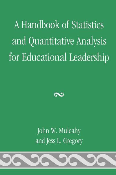 Handbook of Statistics and Quantitative Analysis for Educational Leadership