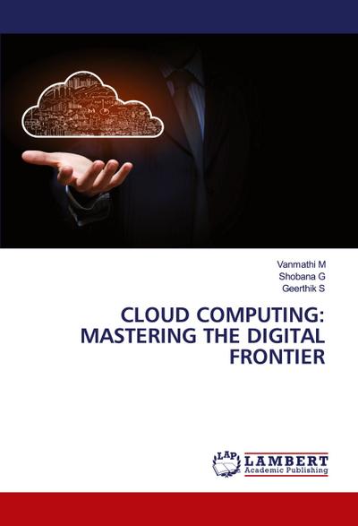 CLOUD COMPUTING: MASTERING THE DIGITAL FRONTIER