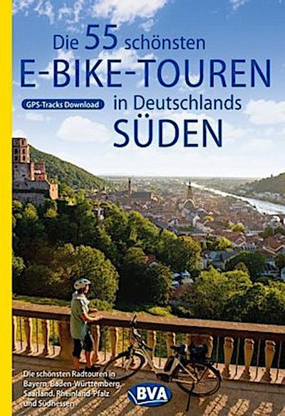 Die 55 schönsten E-Bike Touren in Deutschlands Süden