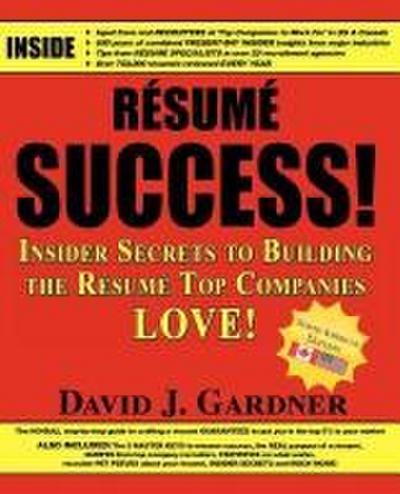 Resume Success: Insider Secrets to Building the Resume Top Companies Love!