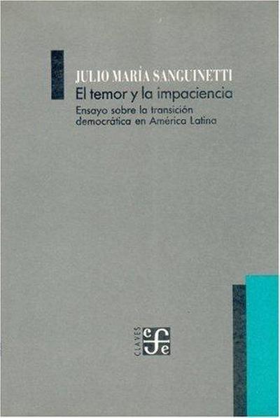 El Temor y la Impaciencia: Ensayo Sobre la Transicion Democratica en America Latina