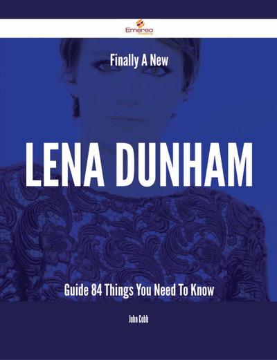 Finally- A New Lena Dunham Guide - 84 Things You Need To Know