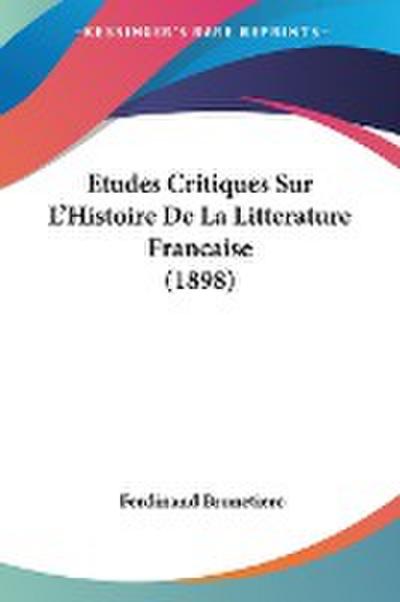 Etudes Critiques Sur L’Histoire De La Litterature Francaise (1898)