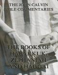 John Calvin’s Commentaries On Habakkuk, Zephaniah, Haggai