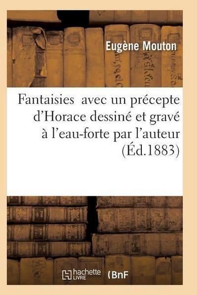 Fantaisies Avec Un Précepte d’Horace Dessiné Et Gravé À l’Eau-Forte Par l’Auteur