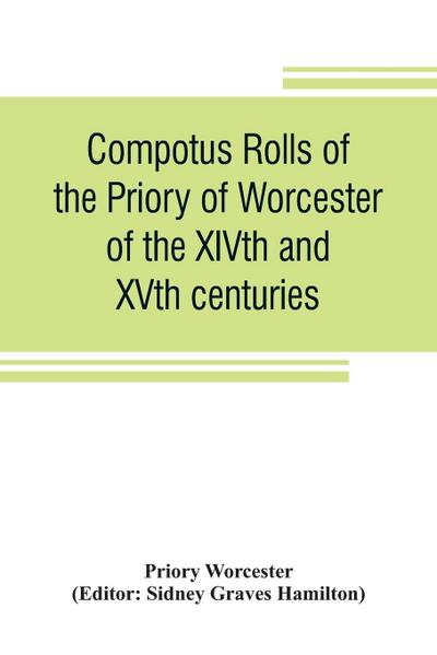 Compotus rolls of the Priory of Worcester, of the XIVth and XVth centuries