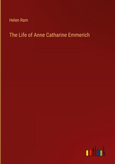 The Life of Anne Catharine Emmerich
