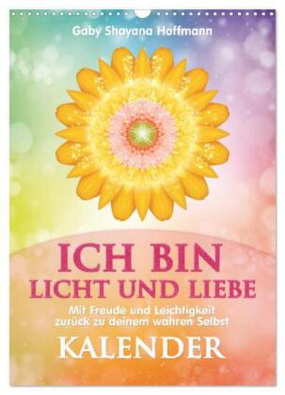 ICH BIN Licht und Liebe - Kalender (Wandkalender 2026 DIN A3 hoch), CALVENDO Monatskalender