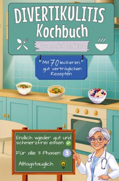 Divertikulitis Kochbuch mit 70 leckeren, gut verträglichen Rezepten