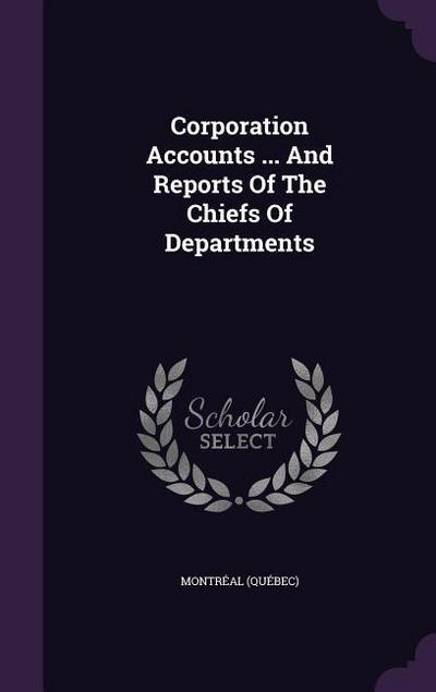 Corporation Accounts ... And Reports Of The Chiefs Of Departments