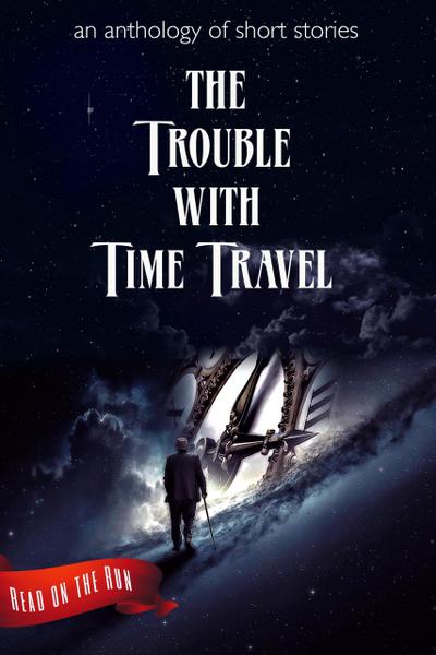 The Trouble with Time Travel (Read on the Run)