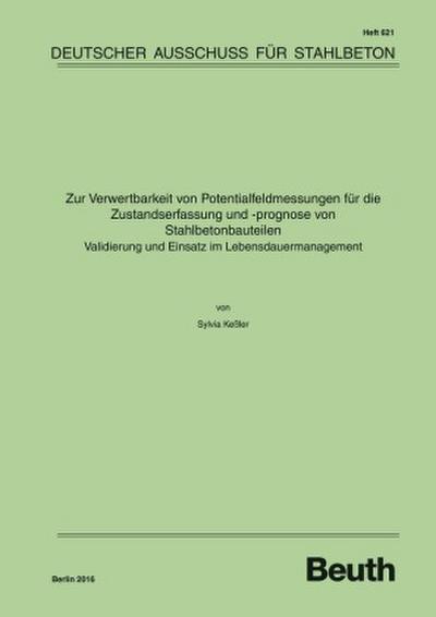 Zur Verwertbarkeit von Potentialfeldmessungen für die Zustandserfassung und -prognose von Stahlbetonbauteilen - Validierung und Einsatz im Lebensdauermanagement
