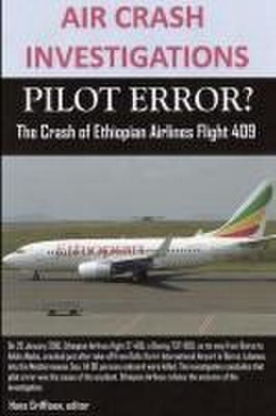 AIR CRASH INVESTIGATIONS, PILOT ERROR? The Crash of Ethiopian Airlines Flight 409