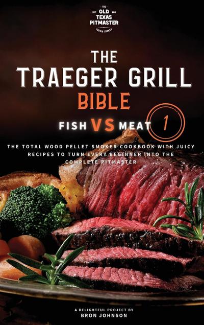 The Traeger Grill Bible