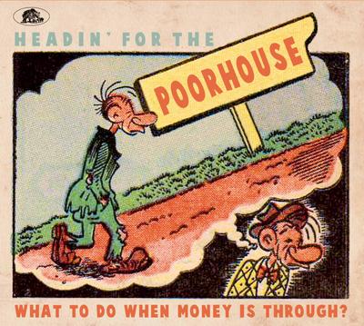 Headin’ For The Poorhouse - What To Do When Money Is Through?
