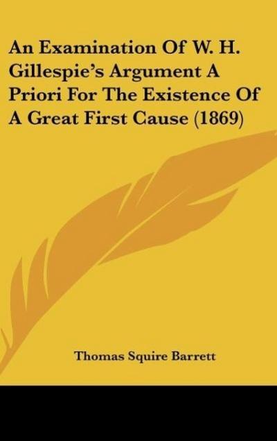 An Examination Of W. H. Gillespie’s Argument A Priori For The Existence Of A Great First Cause (1869)