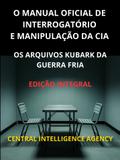 O Manual oficial de interrogatório e manipulação da CIA (Traduzido)
