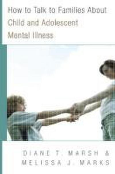 How to Talk to Families about Child and Adolescent Mental Illness