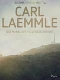 Carl Laemmle - Der Mann der Hollywood erfand Cristina Stanca-Mustea Author