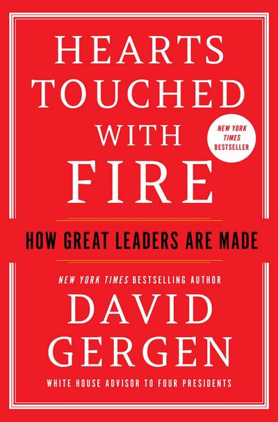 Hearts Touched with Fire: How Great Leaders Are Made - David Gergen