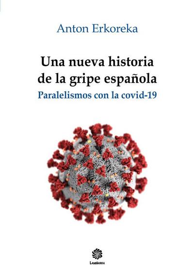 Una nueva historia de la gripe española : paralelismos con la covid-19