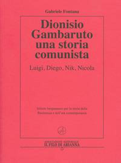 Dionisio Gambaruto. Una storia comunista. Luigi, Diego, Nik, Nicola